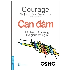 (TẶNG BOOKMARK) OSHO - Can Đảm Là Chính Mình Trong Thế Giới Hiểm Nguy - OSHO - 2023