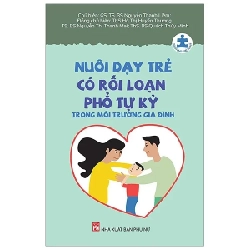 Nuôi Dạy Trẻ Có Rối Loạn Phổ Tự Kỷ Trong Môi Trường Gia Đình - Nhiều Tác Giả