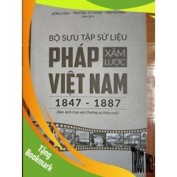 (TẶNG BOOKMARK) Bộ sưu tập sử liệu phap xâm lược Việt Nam (1847-1887) - 2019 - 230 trang - LỊCH SỬ - CHÍNH TRỊ - TRIẾT HỌC - SLSCTGPKLTHSLSCTRBK3112-12