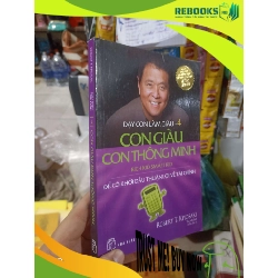(TẶNG BOOKMARK) Dạy con làm giàu 4 Con giàu con thông minh 4 - Kiyosaki 2022 mới 80% ố nhẹ Kinh doanh - Marketing RBK2702