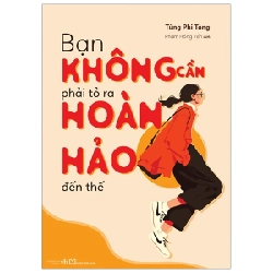 Bạn Không Cần Phải Tỏ Ra Hoàn Hảo Đến Thế - Tùng Phi Tòng