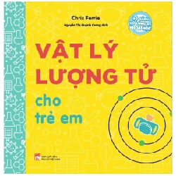 Bộ Sách Vỡ Lòng Về Khoa Học - Vật Lý Lượng Tử Cho Trẻ Em - Chris Ferrie (Mới 100%) Kiến thức bách khoa, NXB Phụ Nữ - SÁCH ĐẠI HỌC 485835