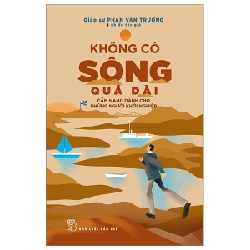 Không Có Sông Quá Dài - Cẩm Nang Dành Cho Những Người Khởi Nghiệp - GS Phan Văn Trường, Nhiều Tác Giả ASB.PO Oreka-Blogmeo120125