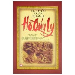 Hồ Quý Ly - Tiểu Thuyết Lịch Sử (Bìa Cứng) - Nguyễn Xuân Khánh (Mới 100%) Tiểu thuyết, NXB Phụ Nữ - SÁCH ĐẠI HỌC 491525