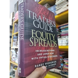 THE TRADER'S GUIDE TO EQUITY SPREADS : INCREASE RETURNS AND LOWER RISK WITH OPTION STRATEGIES - Randy Frederick