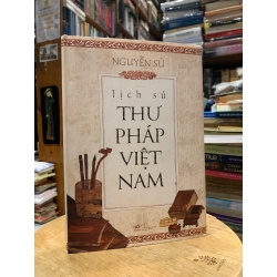 Lịch sử Thư Pháp Việt Nam (Bìa cứng) - Nguyễn Sử