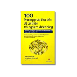 100 Phương pháp thực tiễn để cải thiện trải nghiệm khách hàng - Martin Newman ; Malcolm McDonal Vanvosach