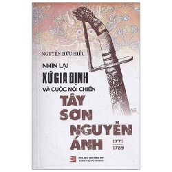 Nhìn Lại Xứ Gia Định Và Cuộc Nội Chiến Tây Sơn-Nguyễn Ánh (1777-1989) - Nguyễn Hữu Hiếu (Mới 100%) Lịch sử, địa lí Việt Nam, NXB Tổng Hợp TPHCM - SÁCH ĐẠI HỌC