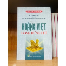 Hoàng Việt long hưng chí / Ngô Giáp Đậu LỊCH SỬ - CHÍNH TRỊ - TRIẾT HỌC VAVO1301