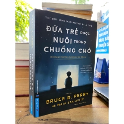 Đứa trẻ được nuôi trong chuồng chó - Bruce D. Perry, Maia Szalavitz