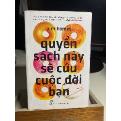 Quyển Sách Này Sẽ Cứu Cuộc Đời Bạn- A.M.Homes- NXB Trẻ 2012- Sách lưu kho giấy ố theo thời gian STB1456