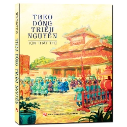 Theo dòng triều Nguyễn (TB2020) - Tôn Thất Thọ