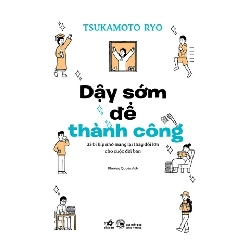 Dậy Sớm Để Thành Công - 33 Bí Kíp Nhỏ Mang Lại Thay Đổi Lớn Cho Cuộc Đời Bạn - Nhã Nam Tsukamoto Ryo KỸ NĂNG Blogmeo 27525