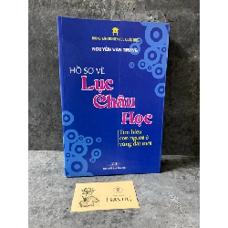 Hồ sơ về Lục Châu Học tìm hiểu con người ở vùng đất mới- Nguyễn Văn Trung- Sách mới 98%