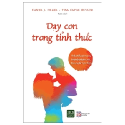 Dạy Con Trong Tỉnh Thức - Daniel J. Siegel, Tina Payne Bryson