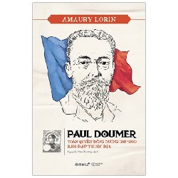 Paul Doumer - Toàn Quyền Đông Dương (1897-1902): Bàn Đạp Thuộc Địa - Amaury Lorin 70794