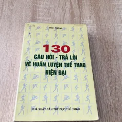 130 CÂU HỎI - TRẢ LỜI VỀ HUẤN LUYỆN THỂ THAO HIỆN ĐẠI 
