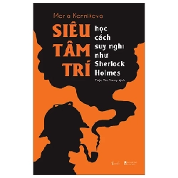 Siêu Tâm Trí - Học Cách Suy Nghĩ Như Sherlock Holmes - Maria Konnikova 282742