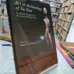 ART & ARCHAEOLOGY OF FU NAN - NGHỆ THUẬT VÀ KHẢO CỔ HỌC FU NAN