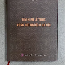 TÌM HIỂU LỄ THỨC VÒNG ĐỜI NGƯỜI Ở HÀ NỘI-Nhiều người viết - LÊ VĂN KỲ ( chủ biên)