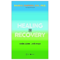 Healing And Recovery - Chữa Lành Và Phục Hồi - David R. Hawkins, M.D., Ph.D (Mới 100%) Sách y học hiện đại, Thái Hà Books - SÁCH ĐẠI HỌC 489579