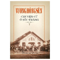 Vương Hồng Sển - Chuyện cũ ở Sốc -Trăng - Di cảo - Tập 1 - Vương Hồng Sển 2020 SBMQ7-0410