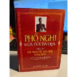 [Phiên Chợ Sách Cũ] Phổ Nghi Nửa Đời Đã Qua - Hồi ký của Hoàng Đế cuối cùng Trung Quốc (bìa cứng) 2009 0506