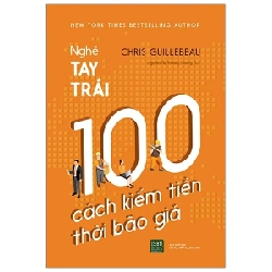 Nghề Tay Trái: 100 Cách Kiếm Tiền Thời Bão Giá - Chris Guillebeau 323699