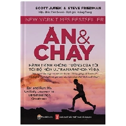 Ăn Và Chạy - Hành Trình Không Tưởng Của Tôi Tới Bộ Môn Ultramarathon Vĩ Đại - Scott Jurek, Steve Friedman ASB.PO Oreka Blogmeo 230225