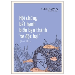 Hội Chứng Bất Hạnh Biến Bạn Thành “Kẻ Độc Hại” - Andrea Owen 279844