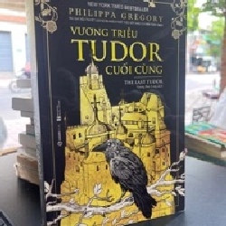 Vương Triều Tudor Cuối Cùng - Philippa Gregory