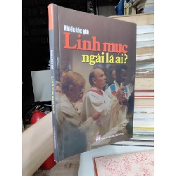 Linh Mục Ngài Là Ai?  - Nhiều Tác Giả
