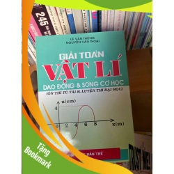 (TẶNG BOOKMARK) Giải Toán Vật Lí Dao Động & Sóng Cơ Học (Ôn Thi Tú Tài & Luyện Thi Đại Học) - Lê Văn Thông, Nguyễn Văn Thoại 2000 Tham khảo - luyện thi RBK-AK1T2