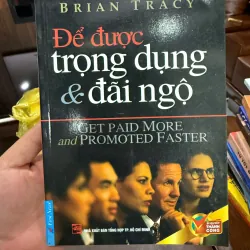 DỄ ĐƯỢC TRỌNG DỤNG & ĐÃI NGỘ – BRIAN TRACY- K5 1032923