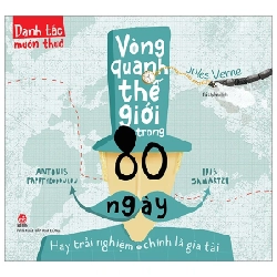 Danh Tác Muôn Thuở - Vòng Quanh Thế Giới Trong 80 Ngày Hay Trải Nghiệm Chính Là Gia Tài - Jules Verne, Antonis Papatheodoulou, Iris Samartzi (Mới 100%) Truyện thiếu nhi, NXB Kim Đồng - SÁCH ĐẠI HỌC