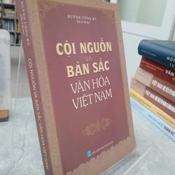 CỘI NGUỒN VÀ BẢN SẮC VĂN HOÁ VIỆT NAM - HUỲNH CÔNG BÁ 