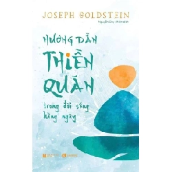 Hướng dẫn thiền quán trong đời sống hằng ngày (Tái bản "Kinh nghiệm thiền quán") Joseph Goldstein - Thái Hà Books TÂM LINH - TÔN GIÁO - THIỀN Blogmeo 27525