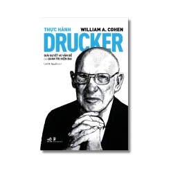 Thực hành Drucker – Giải quyết 40 vấn đề của quản trị hiện đại - William A. Cohen