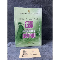 Kỷ yếu hội thảo quốc tế : Kỷ Niệm 1300 năm,năm sinh thi hào Đỗ Phủ- Trung tâm nghiên cứu Quốc Học