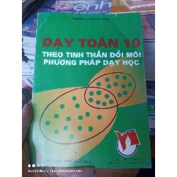 (Sách cũ SCGR) Dạy Toán 10 Theo Tinh Thần Đổi Mới Phương Pháp Dạy Học - Trương Thị Vinh Hạnh 2006 VAVO-AK3ST1 Blogmeo090426