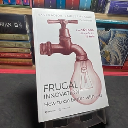 Frugal Innovation Làm tốt hơn với nguồn lực ít hơn Navi Radjou