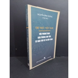 Trí thức Việt Nam với phong trào giải phóng dân tộc từ đầu thế kỷ 20 đến 1945 mới 80% bẩn nhẹ 2017 HCM2811 Nguyễn Đình Thống LỊCH SỬ - CHÍNH TRỊ - TRIẾT HỌC