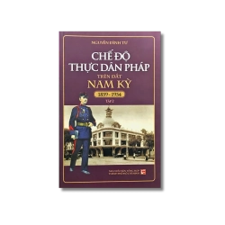 Chế độ thực dân Pháp trên đất nam kỳ 1859-1954 (2 tập) - Nguyễn Đình Tư Vanvosach 719217