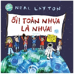 Go Green - Ối! Toàn Nhựa Là Nhựa! - Neal Layton (Mới 100%) Kiến thức, kỹ năng sống cho trẻ, Nhã Nam - SÁCH ĐẠI HỌC