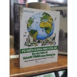 Tìm hiểu khoa học của bé: Em tìm hiểu về hành tinh của chúng ta - Larousse