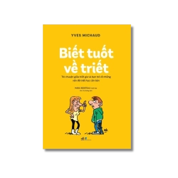 Biết tuốt về triết - Trò chuyện giữa triết gia và bạn trẻ về những vấn đề triết học căn bản