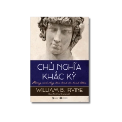 Chủ nghĩa khắc kỷ - Phong cách sống bản lĩnh và bình thản - William B. Irvine