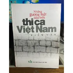 Những gương mặt tiêu biểu thi ca Việt Nam - Tác giả Kiều Văn -NXB Văn Học 2005 -bìa mềm,khổ 13,5x21cm, 406 trang -Sách lưu kho chưa qua sử dụng STB1568 Blogmeo 27525