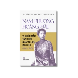 Nam Phương hoàng hậu - Vị quốc mẫu tân thời qua tư liệu báo chí (1934-1945) - Tử Yếng Lương Hoài Trọng Tính Vanvosach