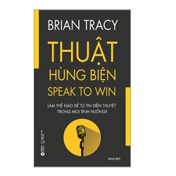 Thuật Hùng Biện - Speak To Win-- Brian Tracy #TAKE